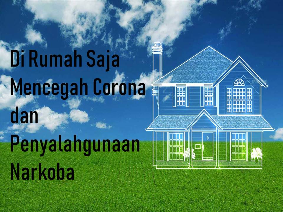 DIRUMAH SAJA MENCEGAH CORONA DAN PENYALAHGUNAAN NARKOBA DIRUMAH SAJA MENCEGAH CORONA DAN PENYALAHGUNAAN NARKOBA